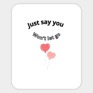 Just say you won't let go Sticker